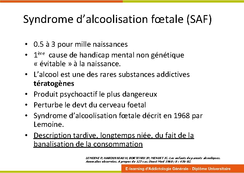 Syndrome d’alcoolisation fœtale (SAF) • 0. 5 à 3 pour mille naissances • 1ère
