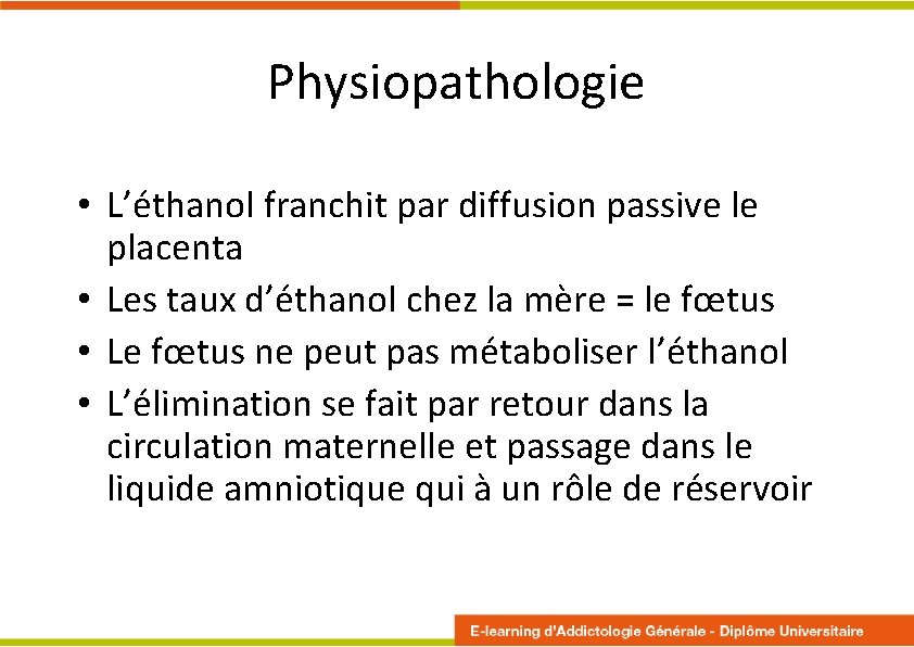 Physiopathologie • L’éthanol franchit par diffusion passive le placenta • Les taux d’éthanol chez