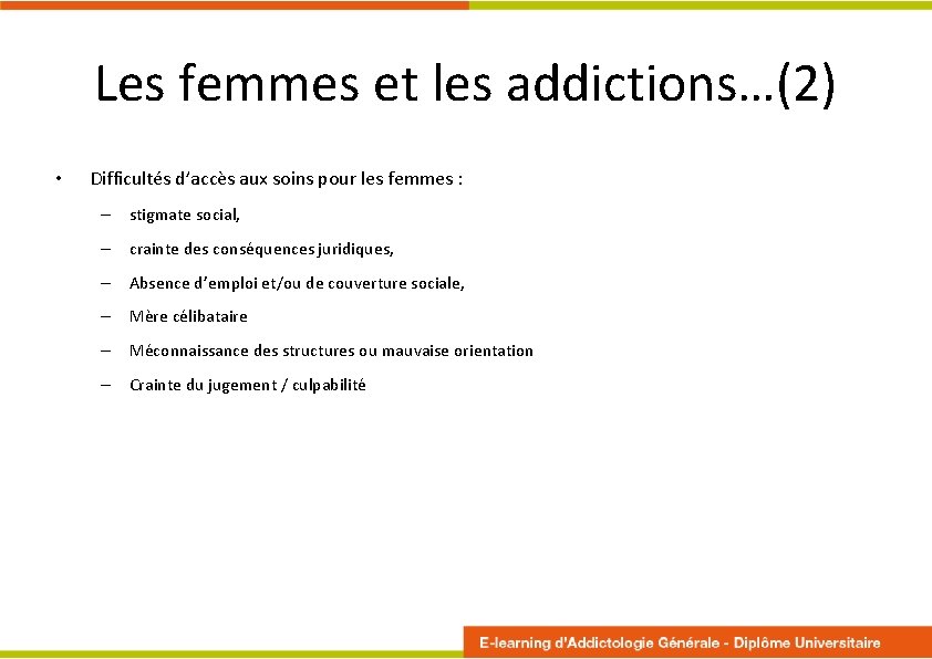 Les femmes et les addictions…(2) • Difficultés d’accès aux soins pour les femmes :