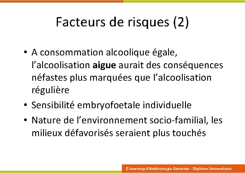 Facteurs de risques (2) • A consommation alcoolique égale, l’alcoolisation aigue aurait des conséquences