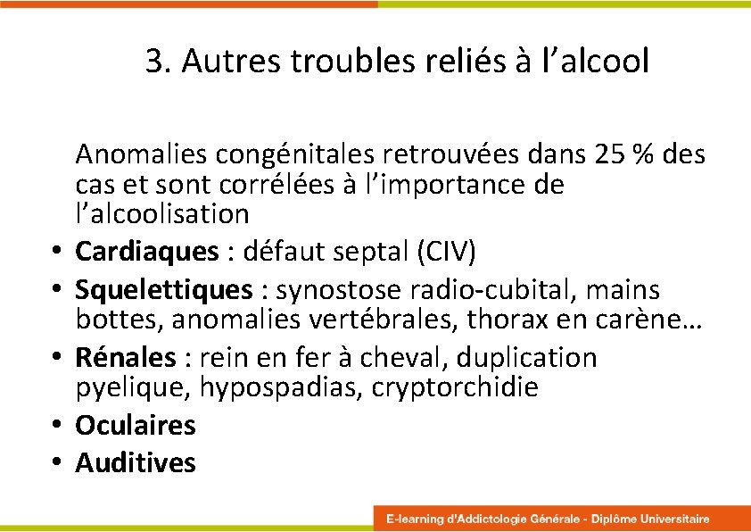 3. Autres troubles reliés à l’alcool • • • Anomalies congénitales retrouvées dans 25