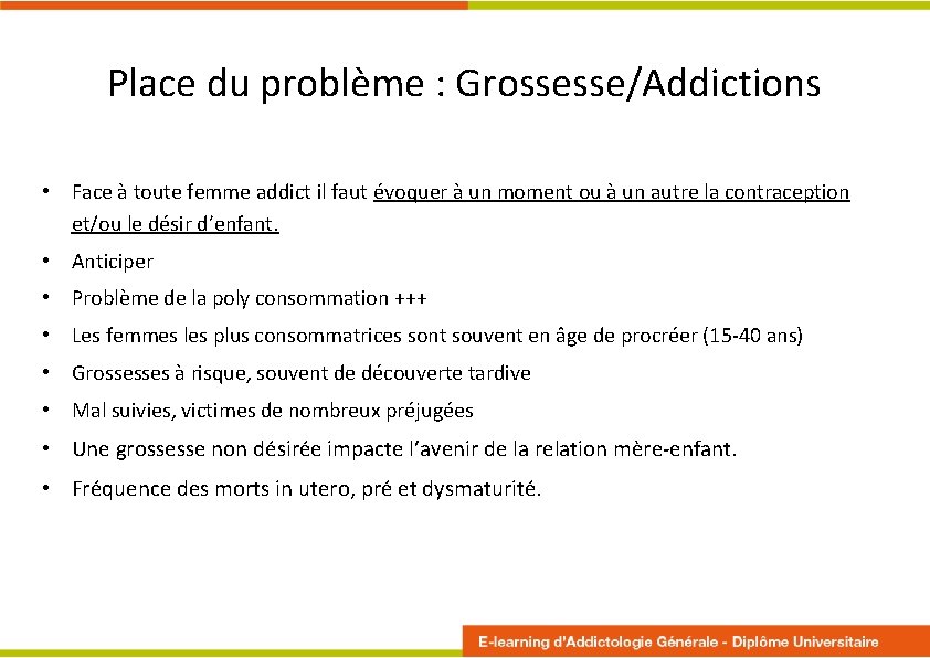 Place du problème : Grossesse/Addictions • Face à toute femme addict il faut évoquer