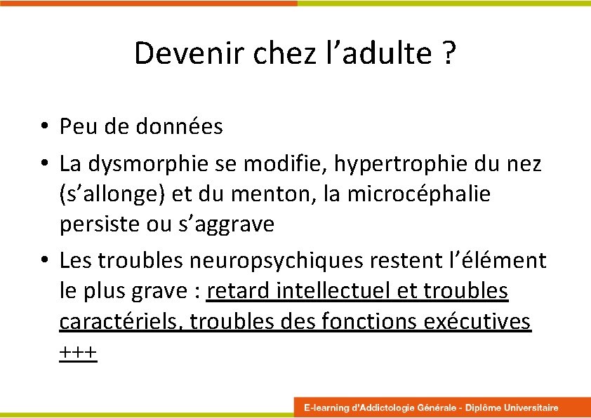 Devenir chez l’adulte ? • Peu de données • La dysmorphie se modifie, hypertrophie