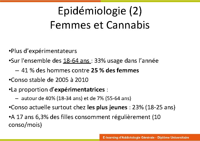 Epidémiologie (2) Femmes et Cannabis • Plus d’expérimentateurs • Sur l'ensemble des 18 -64