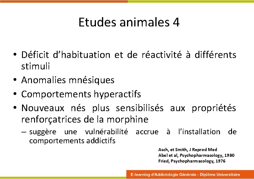 Etudes animales 4 • Déficit d’habituation et de réactivité à différents stimuli • Anomalies