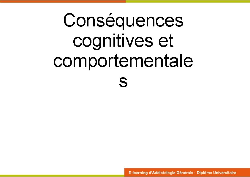 Conséquences cognitives et comportementale s 