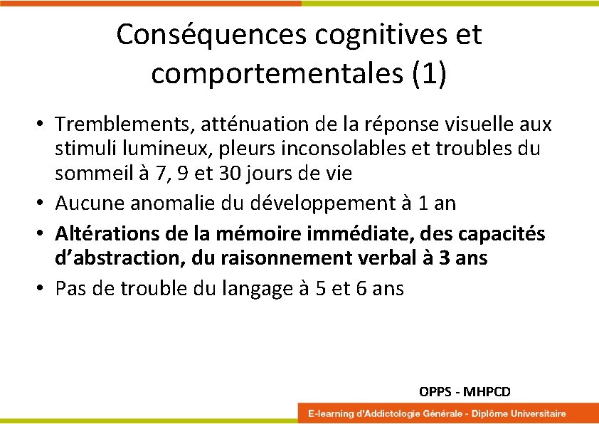 Conséquences cognitives et comportementales (1) • Tremblements, atténuation de la réponse visuelle aux stimuli
