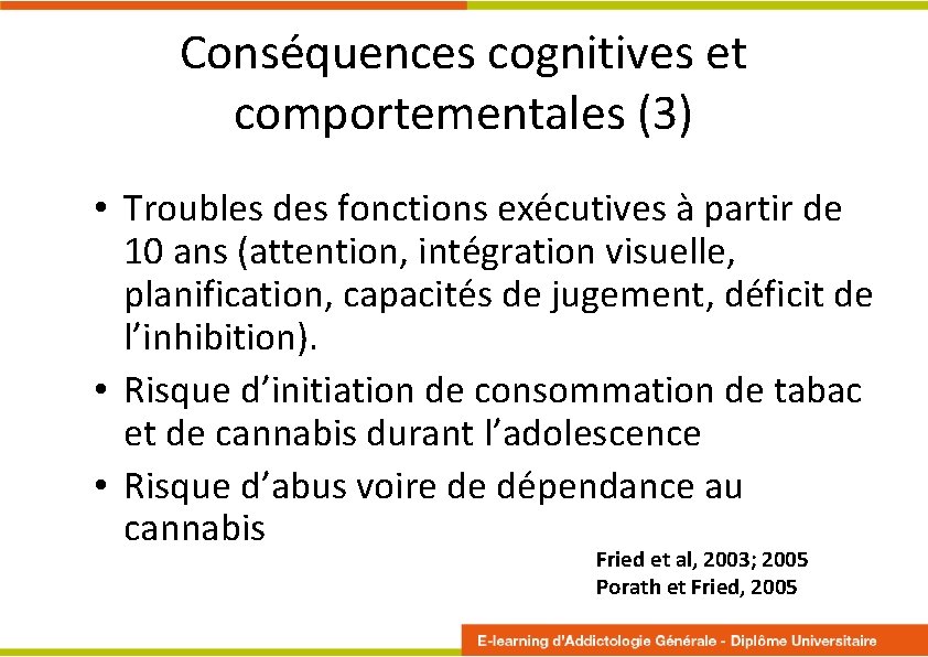 Conséquences cognitives et comportementales (3) • Troubles des fonctions exécutives à partir de 10