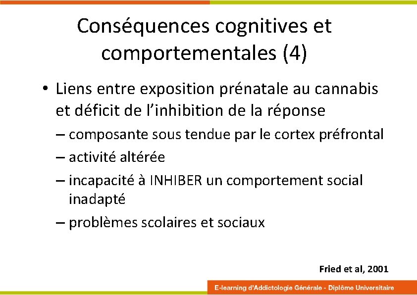 Conséquences cognitives et comportementales (4) • Liens entre exposition prénatale au cannabis et déficit