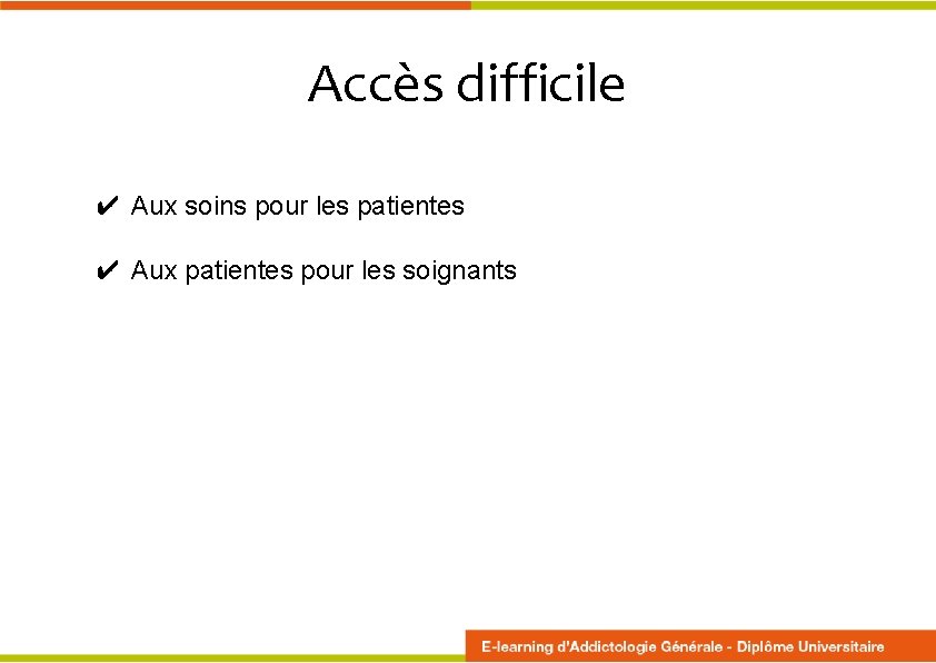 Accès difficile ✔ Aux soins pour les patientes ✔ Aux patientes pour les soignants