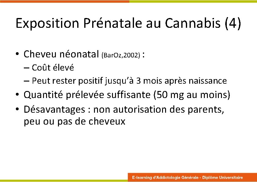 Exposition Prénatale au Cannabis (4) • Cheveu néonatal (Bar. Oz, 2002) : – Coût