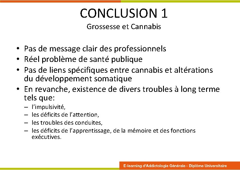 CONCLUSION 1 Grossesse et Cannabis • Pas de message clair des professionnels • Réel