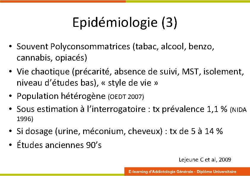 Epidémiologie (3) • Souvent Polyconsommatrices (tabac, alcool, benzo, cannabis, opiacés) • Vie chaotique (précarité,