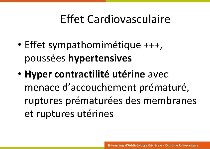 Effet Cardiovasculaire • Effet sympathomimétique +++, poussées hypertensives • Hyper contractilité utérine avec menace