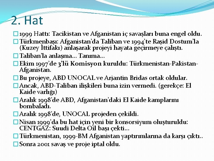 2. Hat � 1999 Hattı: Tacikistan ve Afganistan iç savaşları buna engel oldu. �Türkmenbaşı: 2. Hat � 1999 Hattı: Tacikistan ve Afganistan iç savaşları buna engel oldu. �Türkmenbaşı: