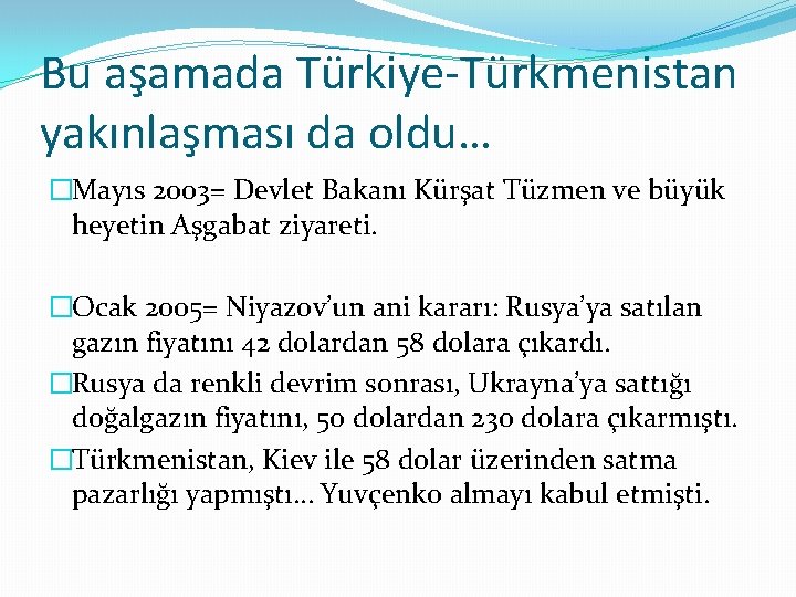 Bu aşamada Türkiye-Türkmenistan yakınlaşması da oldu… �Mayıs 2003= Devlet Bakanı Kürşat Tüzmen ve büyük Bu aşamada Türkiye-Türkmenistan yakınlaşması da oldu… �Mayıs 2003= Devlet Bakanı Kürşat Tüzmen ve büyük