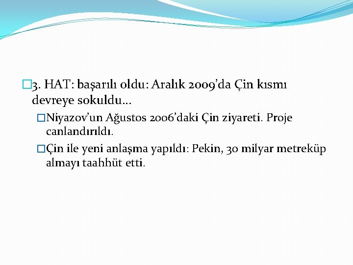 � 3. HAT: başarılı oldu: Aralık 2009’da Çin kısmı devreye sokuldu… �Niyazov’un Ağustos 2006’daki � 3. HAT: başarılı oldu: Aralık 2009’da Çin kısmı devreye sokuldu… �Niyazov’un Ağustos 2006’daki