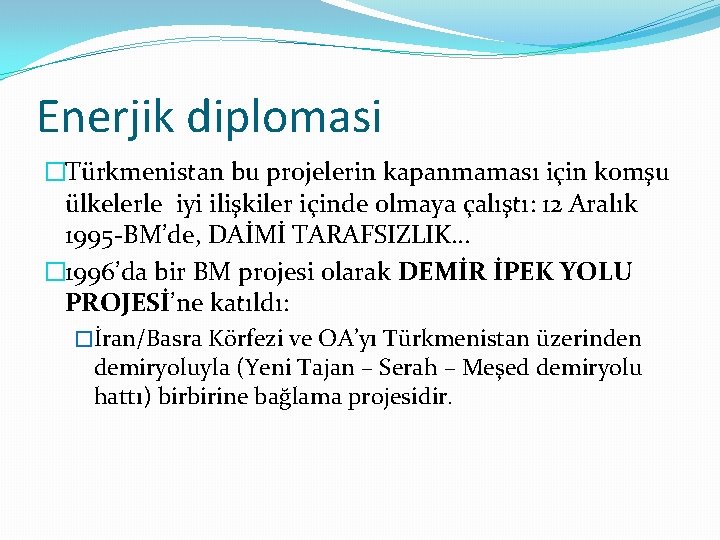 Enerjik diplomasi �Türkmenistan bu projelerin kapanmaması için komşu ülkelerle iyi ilişkiler içinde olmaya çalıştı: Enerjik diplomasi �Türkmenistan bu projelerin kapanmaması için komşu ülkelerle iyi ilişkiler içinde olmaya çalıştı: