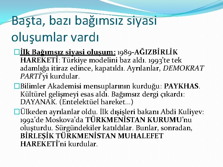 Başta, bazı bağımsız siyasi oluşumlar vardı �İlk Bağımsız siyasi oluşum: 1989 -AĞIZBİRLİK HAREKETİ: Türkiye Başta, bazı bağımsız siyasi oluşumlar vardı �İlk Bağımsız siyasi oluşum: 1989 -AĞIZBİRLİK HAREKETİ: Türkiye