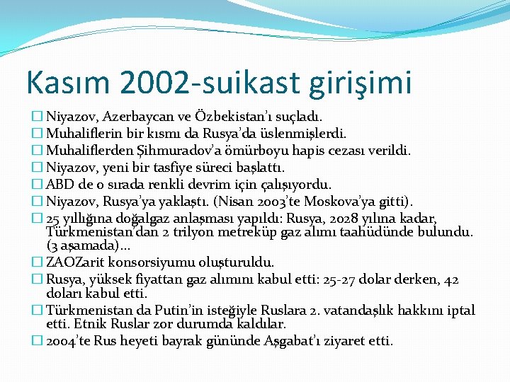 Kasım 2002 -suikast girişimi � Niyazov, Azerbaycan ve Özbekistan’ı suçladı. � Muhaliflerin bir kısmı Kasım 2002 -suikast girişimi � Niyazov, Azerbaycan ve Özbekistan’ı suçladı. � Muhaliflerin bir kısmı