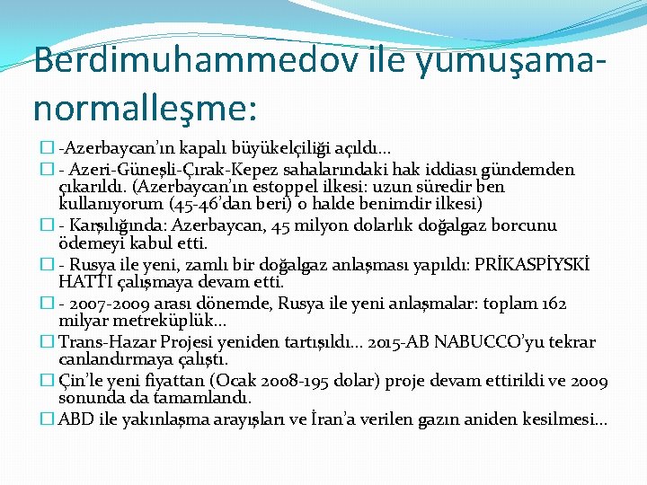 Berdimuhammedov ile yumuşamanormalleşme: � -Azerbaycan’ın kapalı büyükelçiliği açıldı… � - Azeri-Güneşli-Çırak-Kepez sahalarındaki hak iddiası Berdimuhammedov ile yumuşamanormalleşme: � -Azerbaycan’ın kapalı büyükelçiliği açıldı… � - Azeri-Güneşli-Çırak-Kepez sahalarındaki hak iddiası