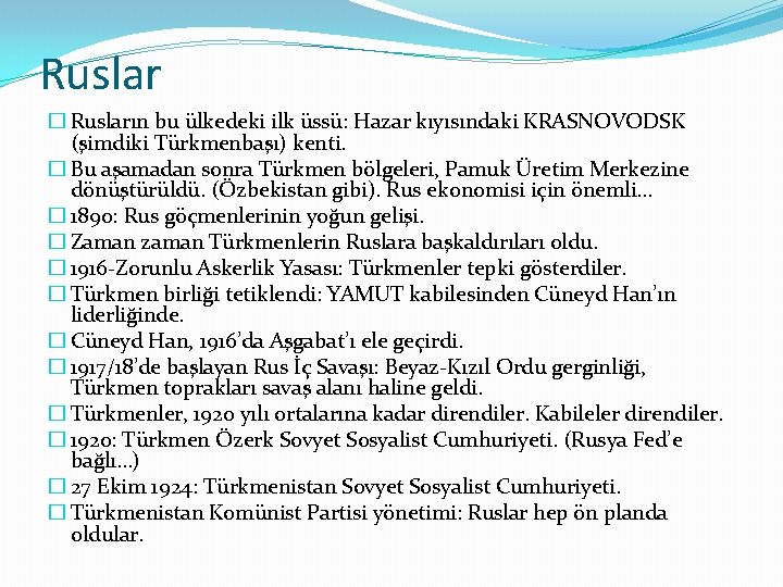 Ruslar � Rusların bu ülkedeki ilk üssü: Hazar kıyısındaki KRASNOVODSK (şimdiki Türkmenbaşı) kenti. � Ruslar � Rusların bu ülkedeki ilk üssü: Hazar kıyısındaki KRASNOVODSK (şimdiki Türkmenbaşı) kenti. �