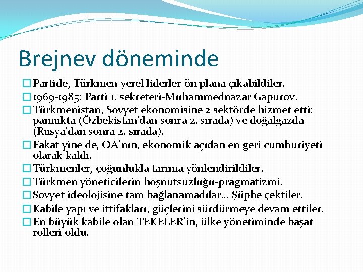 Brejnev döneminde �Partide, Türkmen yerel liderler ön plana çıkabildiler. � 1969 -1985: Parti 1. Brejnev döneminde �Partide, Türkmen yerel liderler ön plana çıkabildiler. � 1969 -1985: Parti 1.