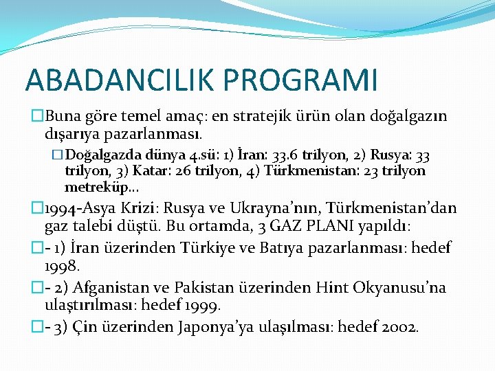 ABADANCILIK PROGRAMI �Buna göre temel amaç: en stratejik ürün olan doğalgazın dışarıya pazarlanması. �Doğalgazda ABADANCILIK PROGRAMI �Buna göre temel amaç: en stratejik ürün olan doğalgazın dışarıya pazarlanması. �Doğalgazda