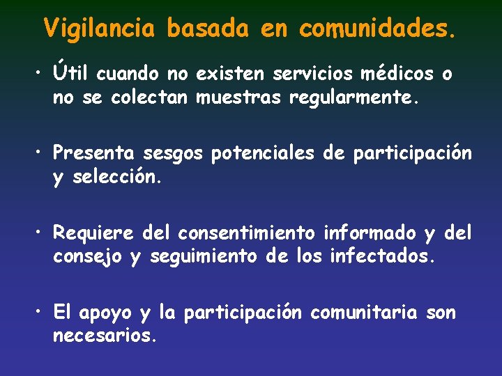 Vigilancia basada en comunidades. • Útil cuando no existen servicios médicos o no se