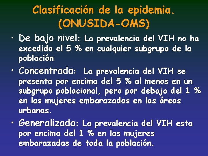 Clasificación de la epidemia. (ONUSIDA-OMS) • De bajo nivel: La prevalencia del VIH no