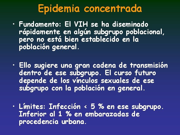 Epidemia concentrada • Fundamento: El VIH se ha diseminado rápidamente en algún subgrupo poblacional,