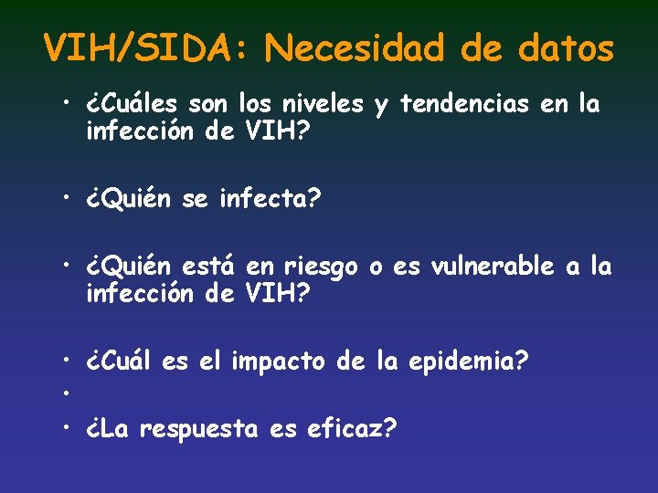 VIH/SIDA: Necesidad de datos • ¿Cuáles son los niveles y tendencias en la infección