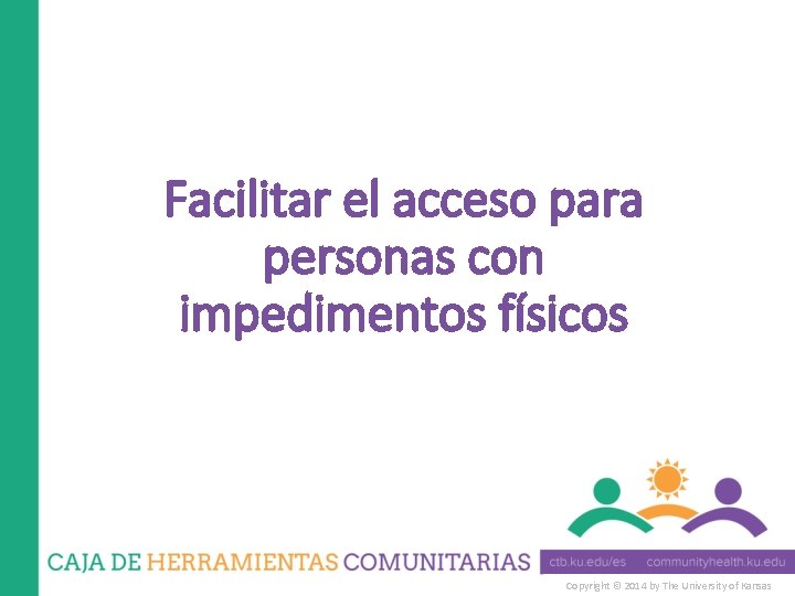 Facilitar el acceso para personas con impedimentos físicos Copyright © 2014 by The University