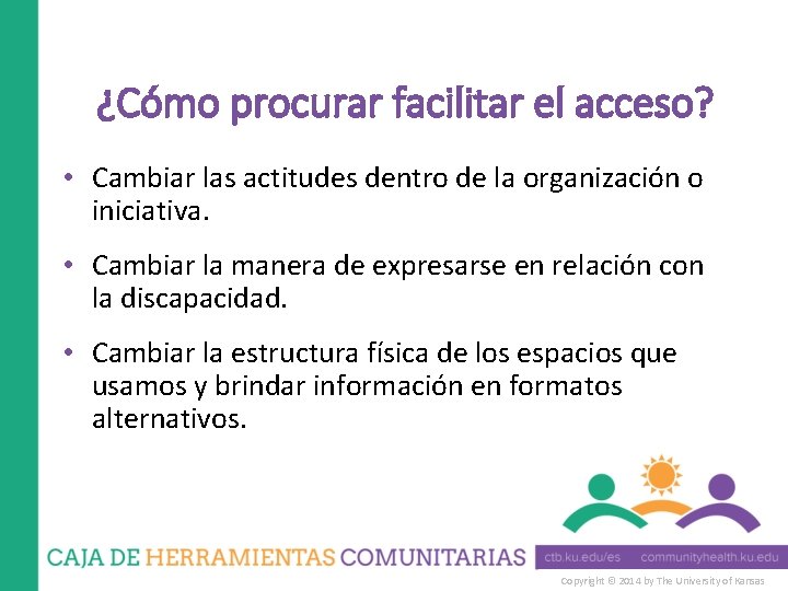 ¿Cómo procurar facilitar el acceso? • Cambiar las actitudes dentro de la organización o
