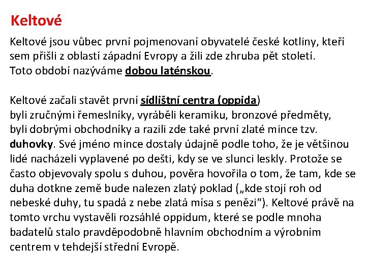Keltové jsou vůbec první pojmenovaní obyvatelé české kotliny, kteří sem přišli z oblastí západní