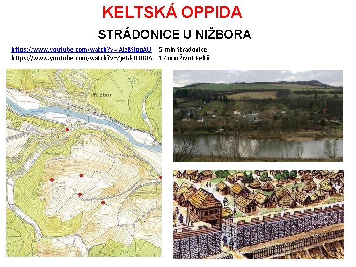 KELTSKÁ OPPIDA STRÁDONICE U NIŽBORA https: //www. youtube. com/watch? v=-Aiz. BSjpq. AU 5 min