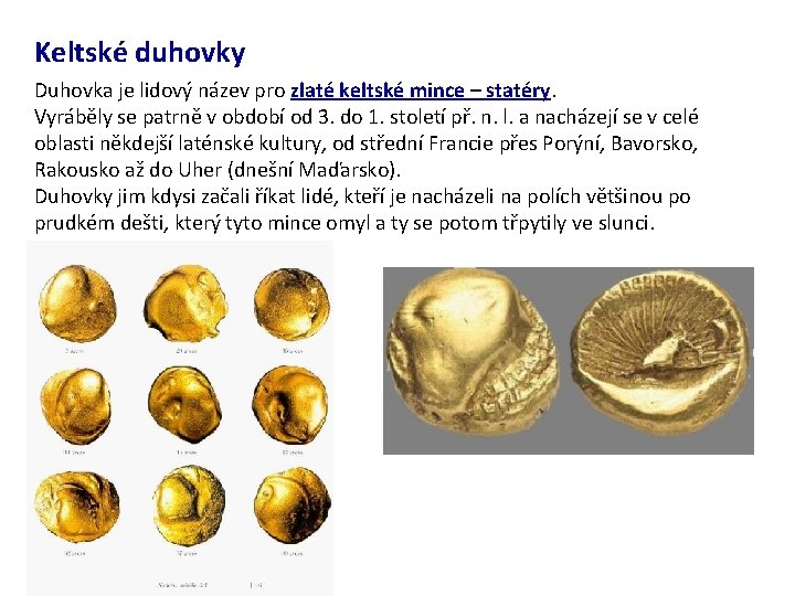 Keltské duhovky Duhovka je lidový název pro zlaté keltské mince – statéry. Vyráběly se