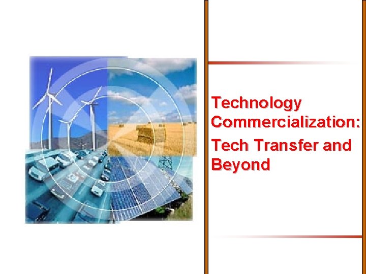 Technology Commercialization: Tech Transfer and Beyond 