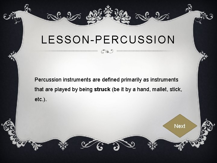 LESSON-PERCUSSION Percussion instruments are defined primarily as instruments that are played by being struck