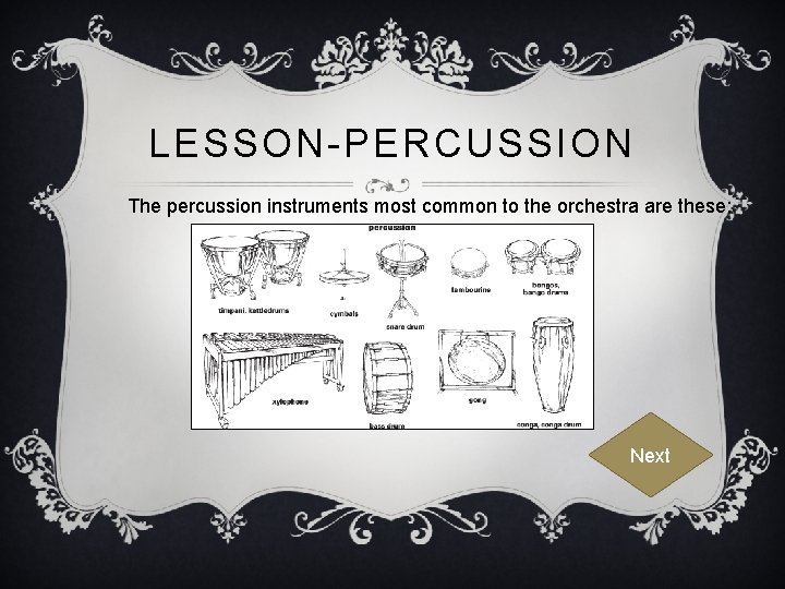 LESSON-PERCUSSION The percussion instruments most common to the orchestra are these: Next 