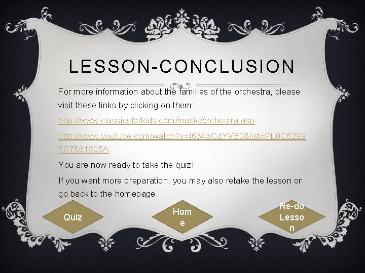 LESSON-CONCLUSION For more information about the families of the orchestra, please visit these links