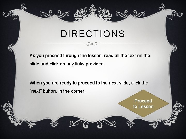 DIRECTIONS As you proceed through the lesson, read all the text on the slide