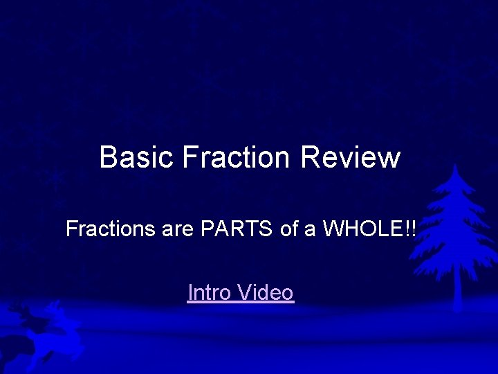 Basic Fraction Review Fractions are PARTS of a WHOLE!! Intro Video 