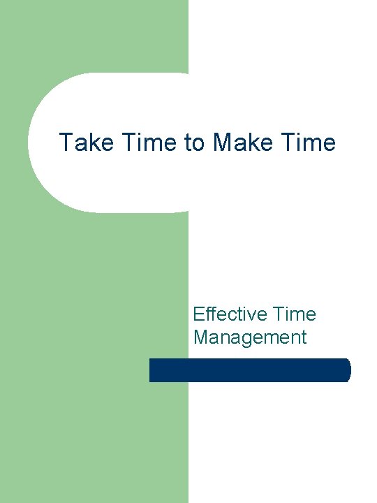 Take Time to Make Time Effective Time Management 