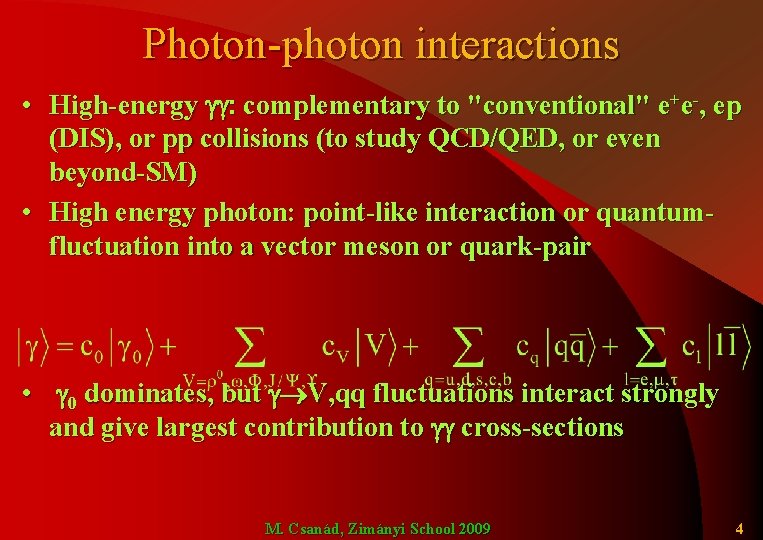 Photon-photon interactions • High-energy : complementary to "conventional" e+e-, ep (DIS), or pp collisions