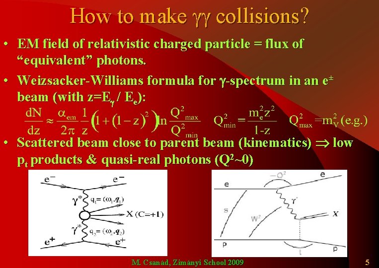 How to make gg collisions? • EM field of relativistic charged particle = flux