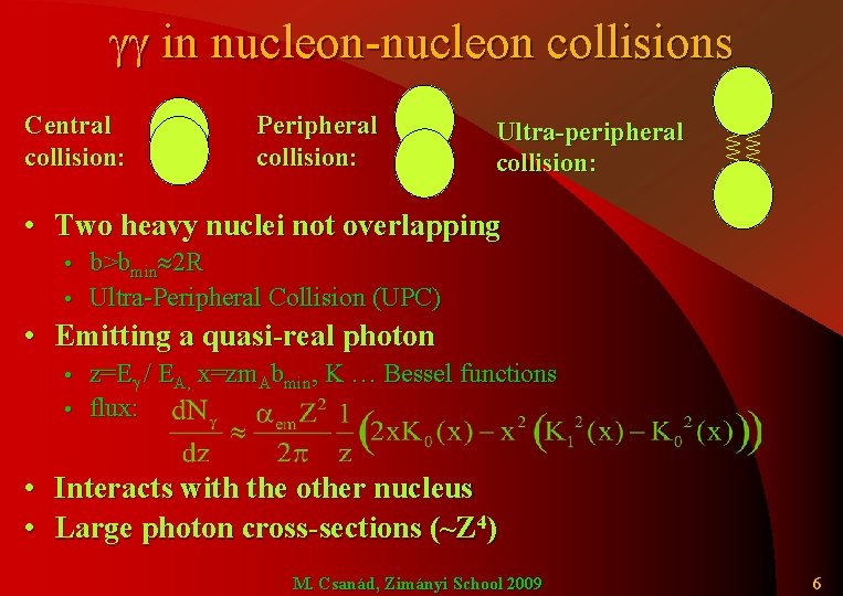 gg in nucleon-nucleon collisions Central collision: Peripheral collision: Ultra-peripheral collision: • Two heavy nuclei