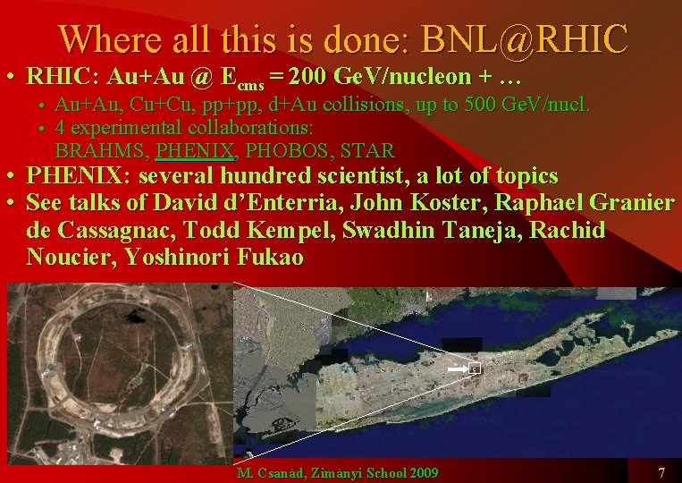 Where all this is done: BNL@RHIC • RHIC: Au+Au @ Ecms = 200 Ge.