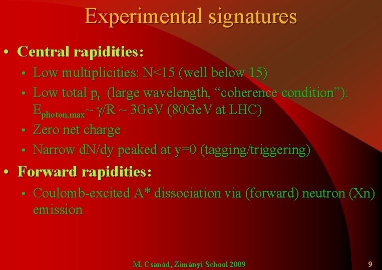 Experimental signatures • Central rapidities: • • Low multiplicities: N<15 (well below 15) Low