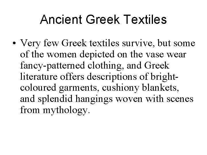 Ancient Greek Textiles • Very few Greek textiles survive, but some of the women
